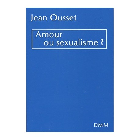 Amour ou sexualisme ? - Jean Ousset