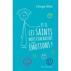 Et si les saints nous coachaient sur nos émotions - Edwige Billot