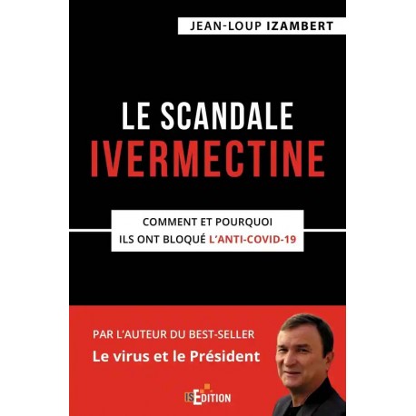 Le scandale Ivermectine - Comment et pourquoi ils ont bloqué l'anti-covid-19 - Jean-Loup Izambert