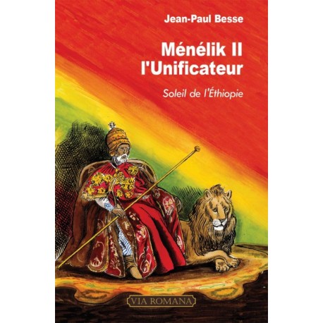 Ménélik II l'unificateur, soleil de l'Ethiopie -  Jean-Paul Besse