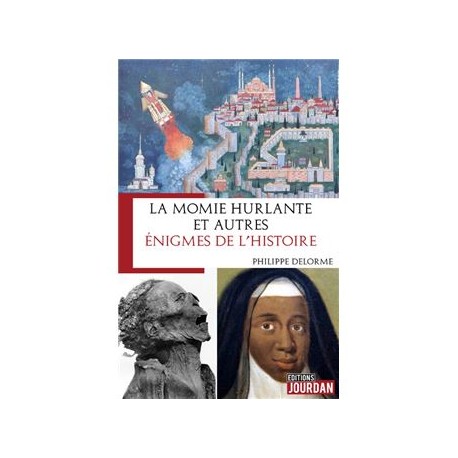 La momie hurlante et autres énigmes de l'histoire - Philippe Delorme