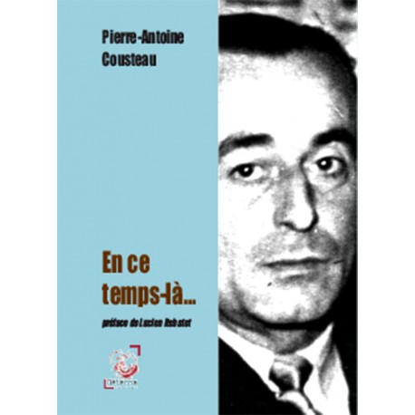 En ce temps-là... - Pierre-Antoine Cousteau