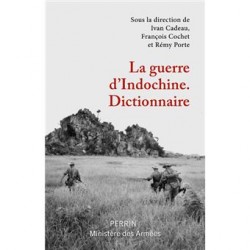La guerre d'Indochine. Dictionnaire - Ivan Cadeau, rançois Cochet et Rémy Porte (sous la direction de)