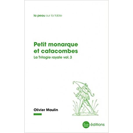 Petit monarque et catacombes - Olivier Maulin