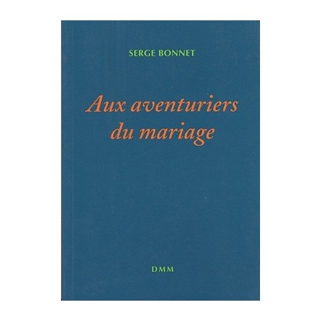 Aux aventuriers du mariage - Serge Bonnet