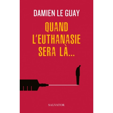 Quand l'euthanasie sera là...  - Damien Le Guay