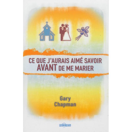 Ce que j'aurais aimé savoir avant de me marier - Gary Chapman