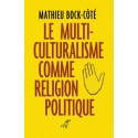 Le multi-culturalisme comme religion politique - Mathieu Bock-Côté