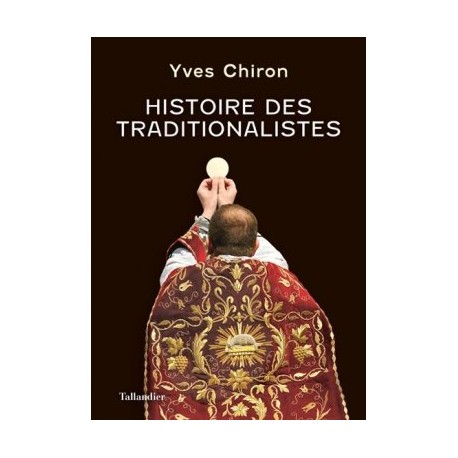 Histoire des traditionalistes - Yves Chiron