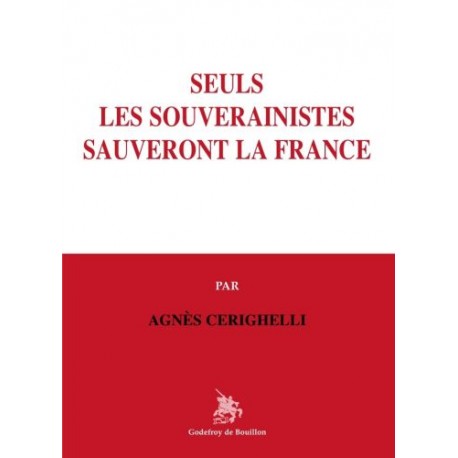 Seuls les souverainistes sauveront la France - Agnès Cerighelli