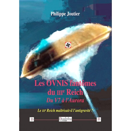 Les OVNIS fantômes du IIIe Reich - Philippe Joutier