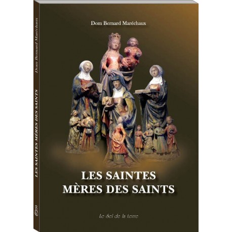 Les saintes mères des saints - Dom Bernard Maréchaux