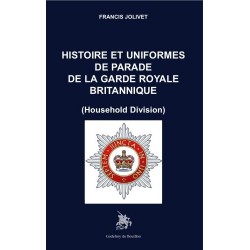 Histoire et uniformes de parade de la garde royale britannique - Francis Jolivet