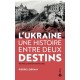 L'Ukraine une histoire entre deux destins - Pierre Lorrain