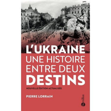 L'Ukraine une histoire entre deux destins - Pierre Lorrain
