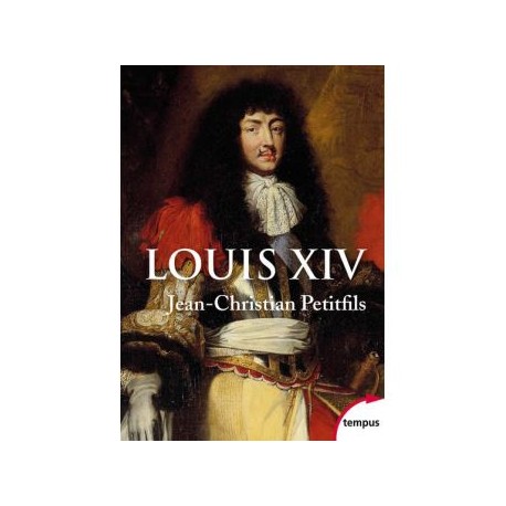 Louis XIV - Jean-Christian Petitfils
