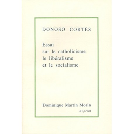 Essai sur le catholicisme le libéralisme et le socialisme - Donoso Cortès