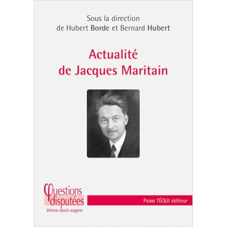 Actualité de Jacques Maritain - Hubert Borde, Bernard Hubert (sous la direction de)
