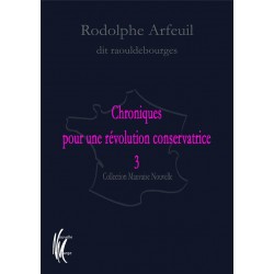Chroniques pour une révolution conservatrice Tome 3 - Rodolphe Arfeuil dit Raouldebarge