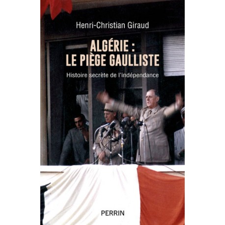 Algérie : le piège gaulliste - Henri-Christian Giraud