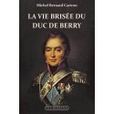 La vie brisée du Duc de Berry - Michel Bernard Cartron