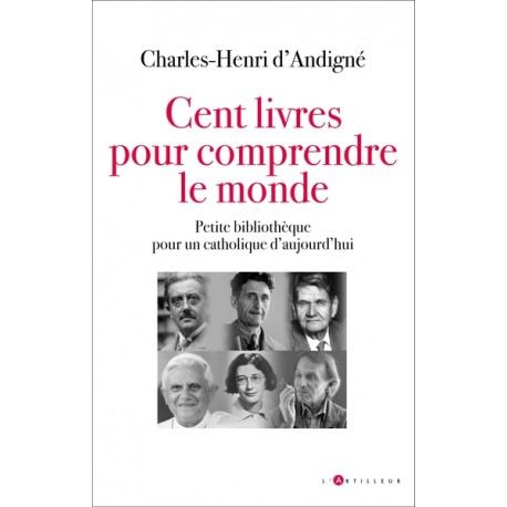 Cent livres pour comprendre le monde - Charles-Henri d'Andigné