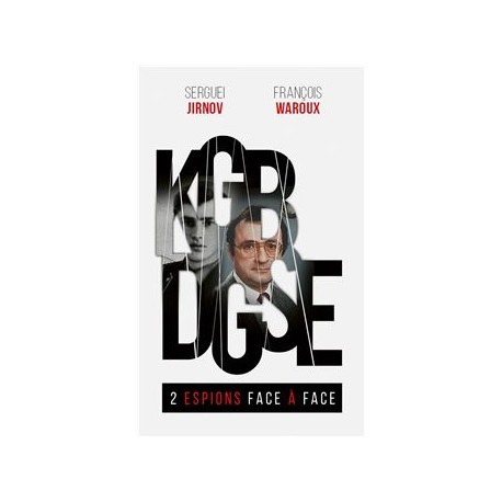 KGB DGSE 2 espions face à face - Serguei Jirnov, rançois Waroux