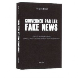Gouverner par les fake news - Jacques Baud