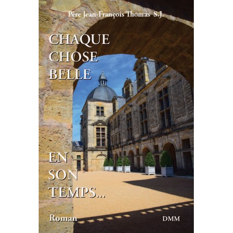 Chaque chose belle en son temps - Père Jean-François Thomas S.J.