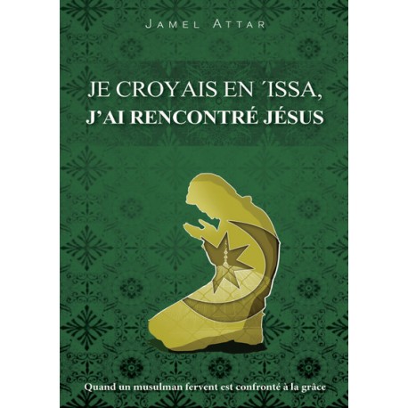 Je croyais en 'Issa, j'ai rencontré Jésus - Jamel Attar