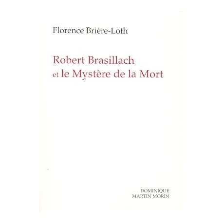 Robert Brasillach et le Mystère de la Mort - Florence Brière-Loth