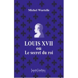 Louis XVII ou le secret du roi - Michel Wartelle