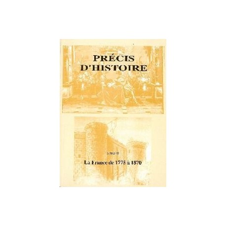 La France de 1775 à 1870 - Précis d'histoire tome III