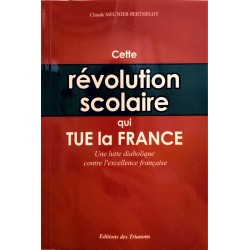 Cette révolution scolaire qui tue la France - Claude Meunier-Berthelot