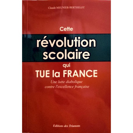 Cette révolution scolaire qui tue la France - Claude Meunier-Berthelot