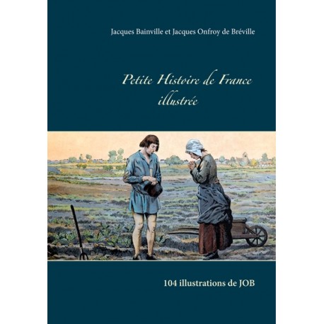Petite histoire de France illustrée - Jacques Bainville