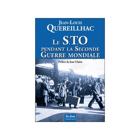 Le STO endant la Seconde Guerre mondiale - Jean-Louis Quereillahc