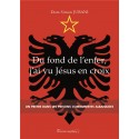 Du fond de l'enfer, j'ai vu Jésus en croix - Dom Simon Jubani