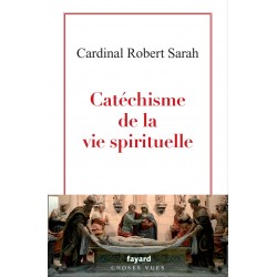 Catéchisme de la vie spirituelle - Cardinal Robert Sarah