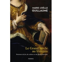Le grand siècle au féminin - Marie-Joëlle Guillaume