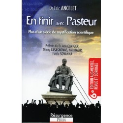 Pour en finir avec Pasteur - Docteur Eric Ancelet