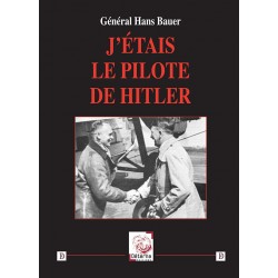 J'étais le pilote de Hitler - Général Hans Bauer