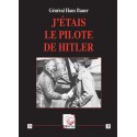 J'étais le pilote de Hitler - Général Hans Bauer