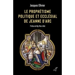 Le Prophétisme politique et ecclésial de Jeanne d'Arc - Jacques Olivier