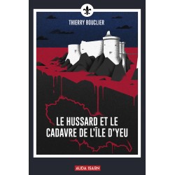 Le hussard et le cadavre de l'île d'Yeu - Thierry Bouclier