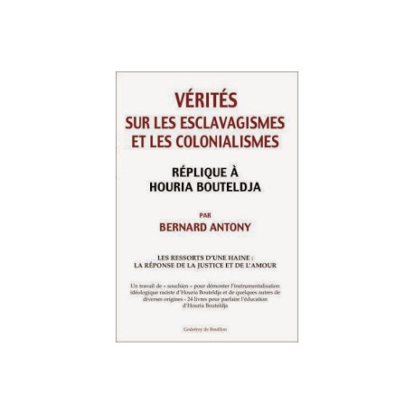 Vérités sur les esclavagismes et les colonialismes - Bernard Antony