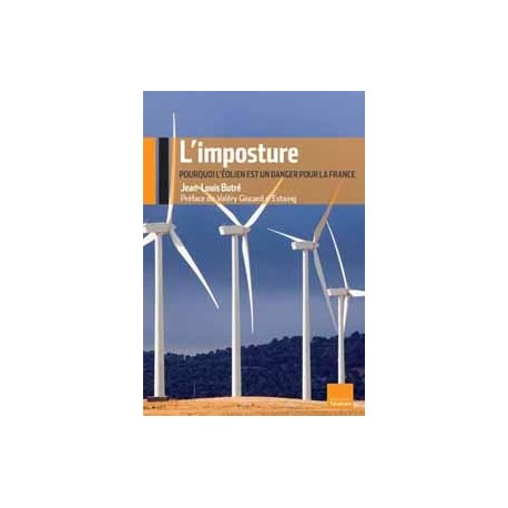 L'imposture : pourquoi l'éolien est un danger pour la France - Jean-Louis Butré