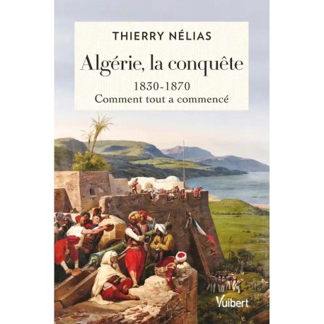 Algérie, la conquête - Thierry Nélias