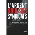 L'argent noir des syndicats - Roger Lenglet, Jean-Luc Touly et Christophe Mongermont
