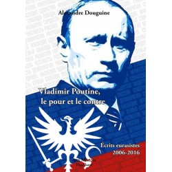 Vladimir Poutine, le pour et le contre - Alexandre Douguine